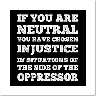 If You Are Neutral In Situations Injustice Oppressor Posters and Art